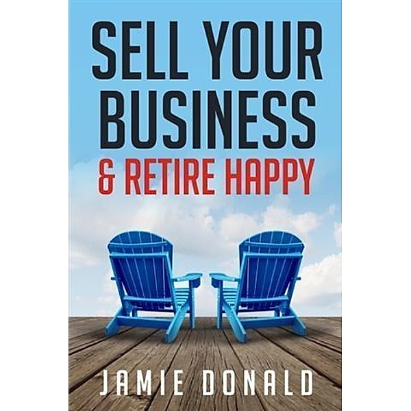 Sell Your Business & Retire Happy, Jamie Donald