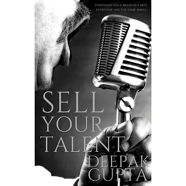 Sell Your Talent: How to Convert Talent into Money along with the Personality Development (30 Minutes Read) / 30 Minutes Read, Deepak Gupta