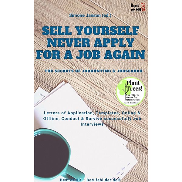 Sell yourself, never Apply for a Job again - the Secrets of Jobhunting & Jobsearch, Simone Janson