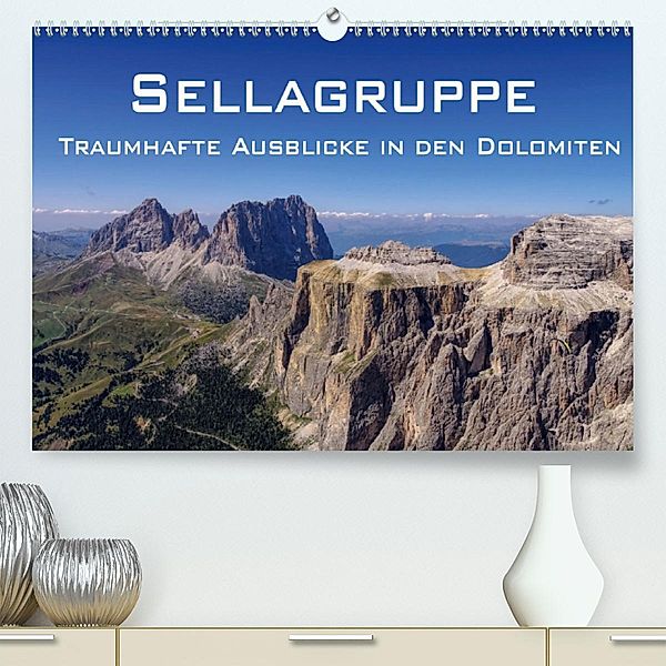 Sellagruppe - Traumhafte Ausblicke in den Dolomiten (Premium-Kalender 2020 DIN A2 quer)