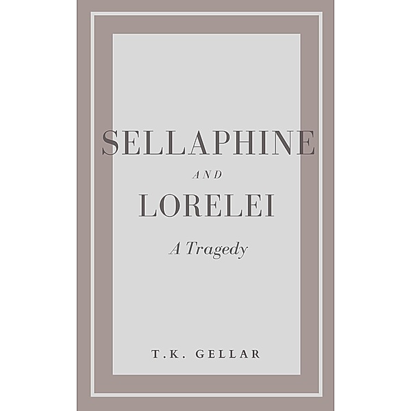 Sellaphine and Lorelei (Short Stories) / Short Stories, T. K. Gellar