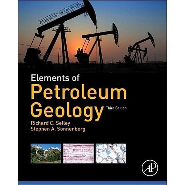 Selley, R: Elements of Petroleum Geology, Richard C. Selley, Stephen M. Sonnenberg, Steve Sonnenberg