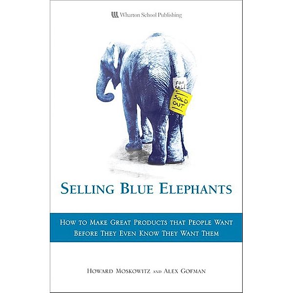 Selling Blue Elephants, Alex Gofman, Howard R. Moskowitz