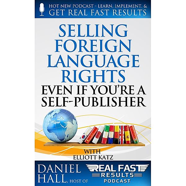 Selling Foreign Language Rights Even If You're A Self-Publisher (Real Fast Results, #14) / Real Fast Results, Daniel Hall