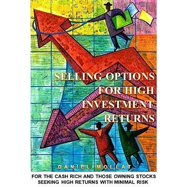 Selling Options For High Investment Returns, Daniel Mollat