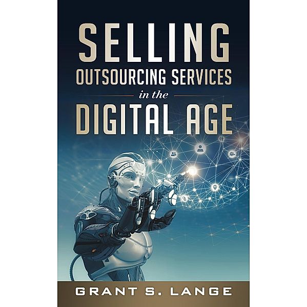 Selling Outsourcing Services in the Digital Age, Grant S. Lange