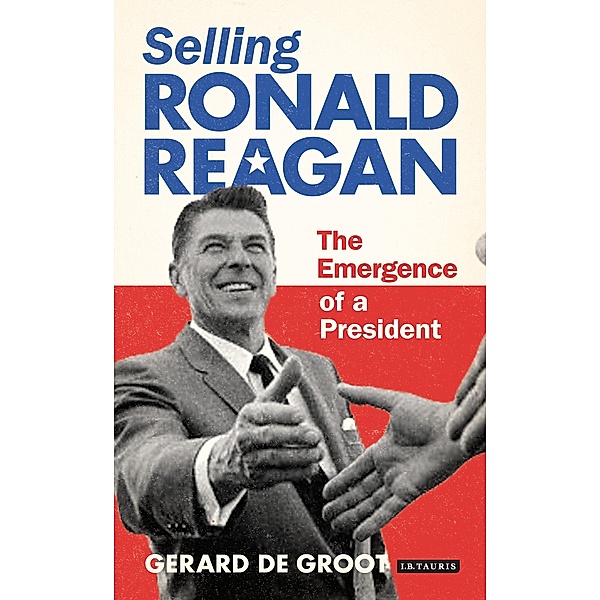 Selling Ronald Reagan, Gerard DeGroot