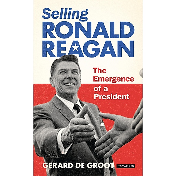 Selling Ronald Reagan, Gerard DeGroot