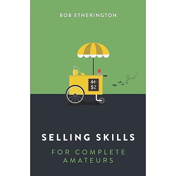 Selling Skills for Complete Amateurs, Bob Etherington