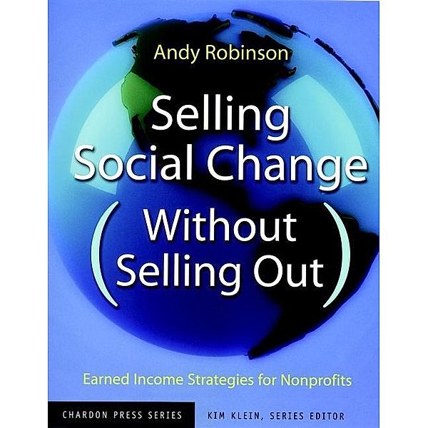 Selling Social Change (Without Selling Out) / Kim Klein's Chardon Press, Andy Robinson, Kim Klein