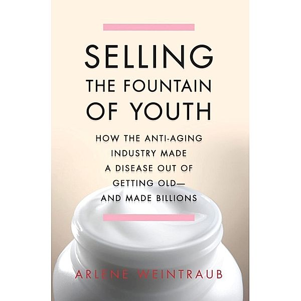 Selling the Fountain of Youth, Arlene Weintraub