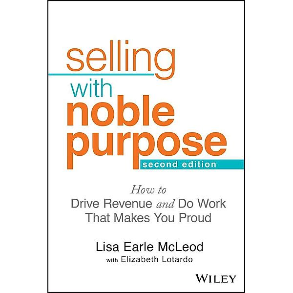 Selling With Noble Purpose, Lisa Earle McLeod, Elizabeth Lotardo