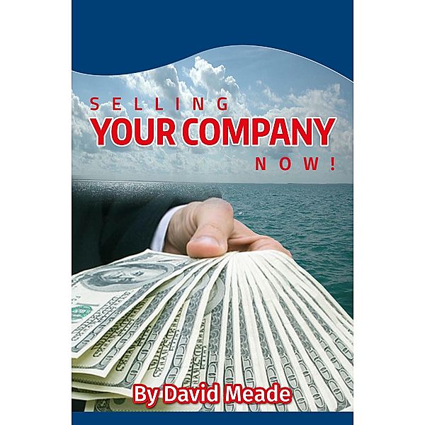 Selling Your Company Now! / eBookIt.com, David Meade