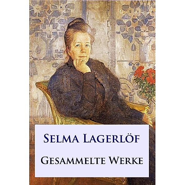 Selma Lagerlöf - Gesammelte Werke, Selma Lagerlöf
