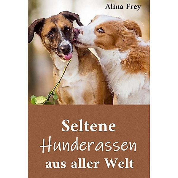Seltene Hunderassen aus aller Welt, Alina Frey