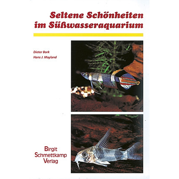Seltene Schönheiten im Süßwasseraquarium, Dieter Bork, Hans J. Mayland