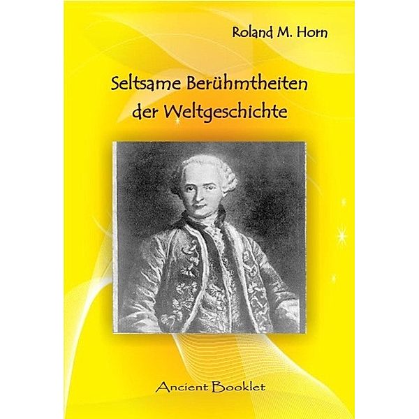 Seltsame Berühmtheiten der Weltgeschichte / Ancient Mail Verlag, Roland Horn