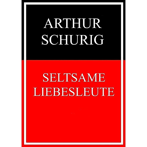 Seltsame Liebesleute, Arthur Schurig