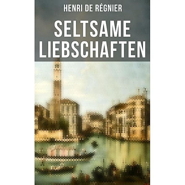 Seltsame Liebschaften, Henri de Régnier