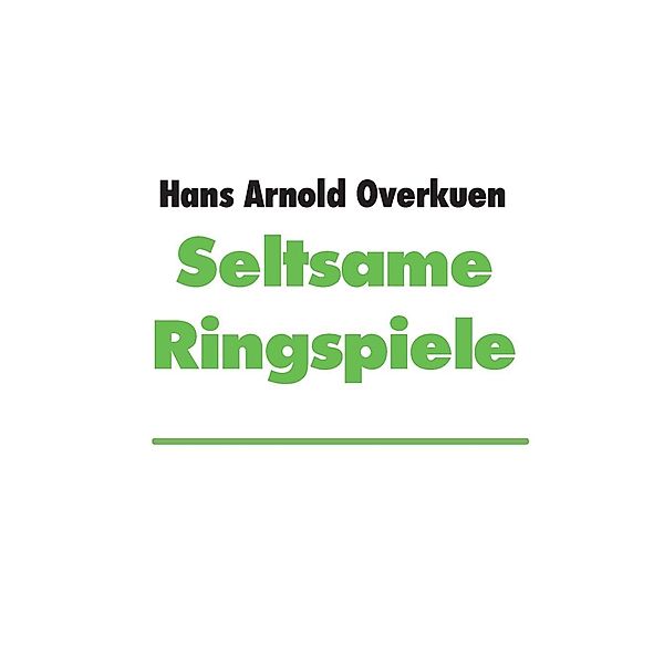 Seltsame Ringspiele, Hans Arnold Overkuen