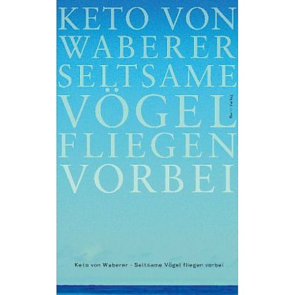 Seltsame Vögel fliegen vorbei, Keto Von Waberer