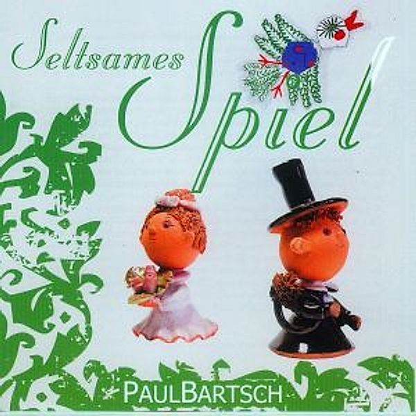 Seltsames Spiel-Liebe Lieder A, Paul Bartsch