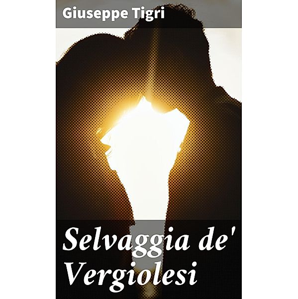 Selvaggia de' Vergiolesi, Giuseppe Tigri