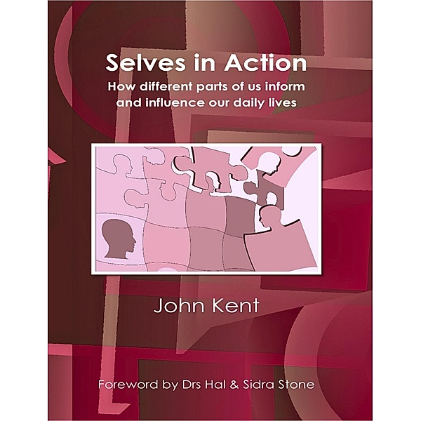 Selves In Action - How Different Parts of Us Inform and Influence Our Daily Lives, John Kent