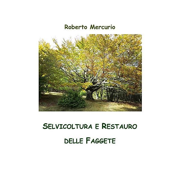 Selvicoltura e Restauro delle Faggete, Roberto Mercurio