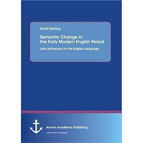 Semantic Change in the Early Modern English Period, David Stehling