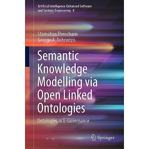 Semantic Knowledge Modelling via Open Linked Ontologies / Artificial Intelligence-Enhanced Software and Systems Engineering Bd.4, Stamatios Theocharis, George A. Tsihrintzis
