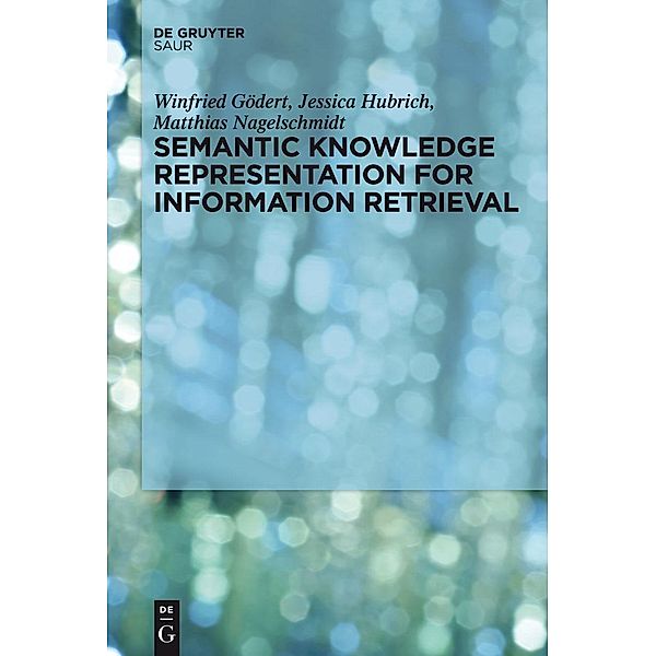 Semantic Knowledge Representation for Information Retrieval, Winfried Gödert, Jessica Hubrich, Matthias Nagelschmidt