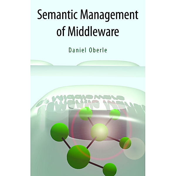 Semantic Management of Middleware, Daniel Oberle