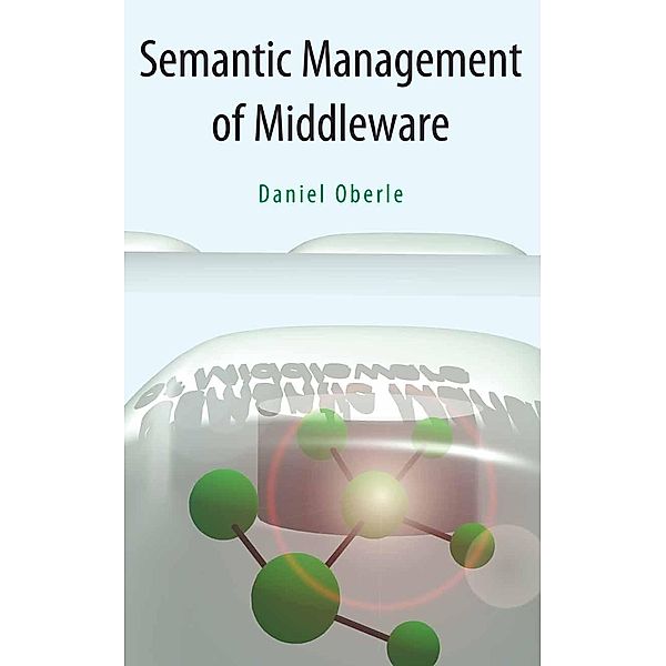 Semantic Management of Middleware / Semantic Web and Beyond Bd.1, Daniel Oberle