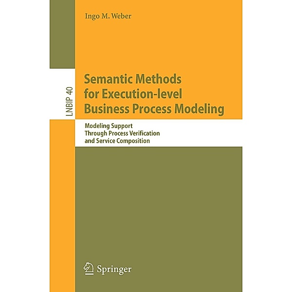 Semantic Methods for Execution-level Business Process Modeling / Lecture Notes in Business Information Processing Bd.40, Ingo M. Weber