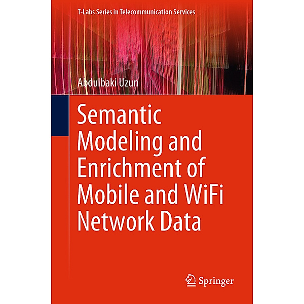 Semantic Modeling and Enrichment of Mobile and WiFi Network Data, Abdulbaki Uzun