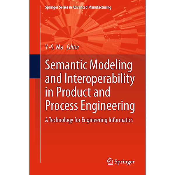 Semantic Modeling and Interoperability in Product and Process Engineering