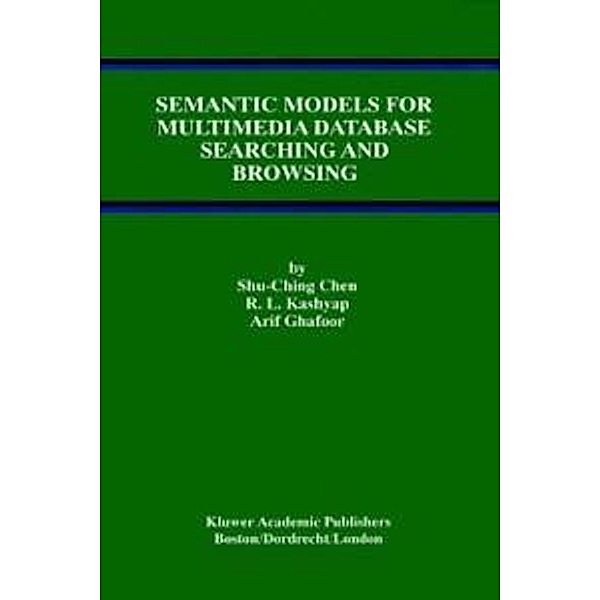 Semantic Models for Multimedia Database Searching and Browsing / Advances in Database Systems Bd.21, Shu-Ching Chen, R. L. Kashyap, Arif Ghafoor