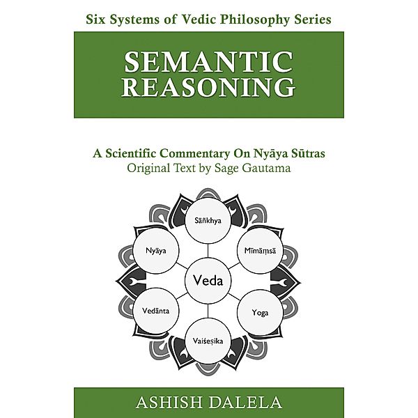 Semantic Reasoning (Six Systems of Vedic Philosophy, #5) / Six Systems of Vedic Philosophy, Ashish Dalela