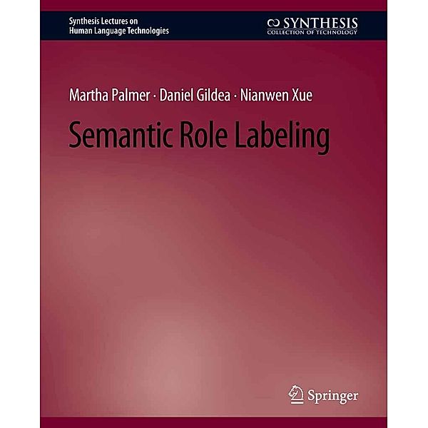 Semantic Role Labeling / Synthesis Lectures on Human Language Technologies, Martha Palmer, Daniel Gildea, Nianwen Xue