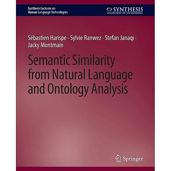 Semantic Similarity from Natural Language and Ontology Analysis / Synthesis Lectures on Human Language Technologies, Sébastien Harispe, Sylvie Ranwez, Stefan janaqi, Jacky Montmain