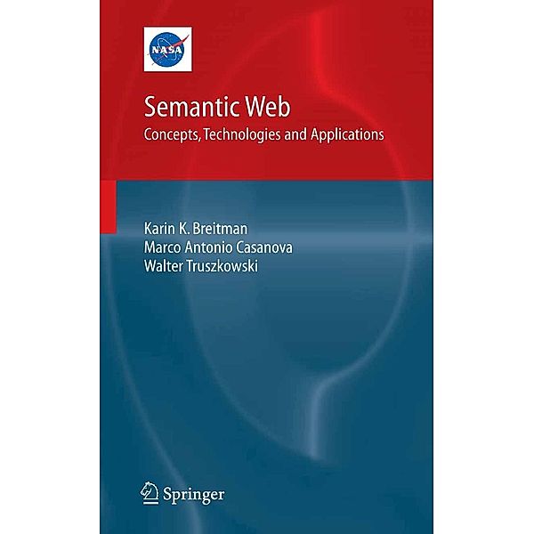 Semantic Web: Concepts, Technologies and Applications / NASA Monographs in Systems and Software Engineering, Karin Breitman, Marco Antonio Casanova, Walt Truszkowski