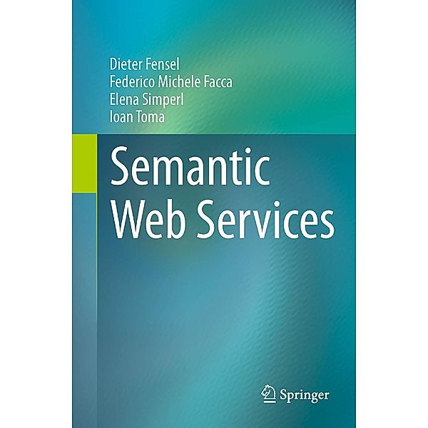 Semantic Web Services, Dieter Fensel, Federico Michele Facca, Elena Simperl, Ioan Toma