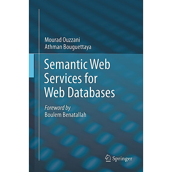 Semantic Web Services for Web Databases, Mourad Ouzzani, Athman Bouguettaya