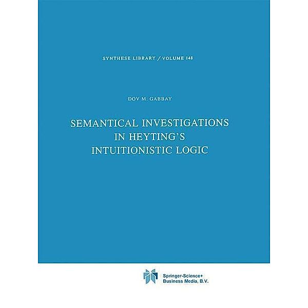 Semantical Investigations in Heyting's Intuitionistic Logic / Synthese Library Bd.148, Dov M. Gabbay