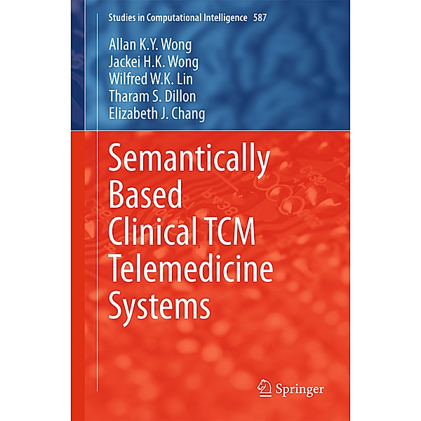 Semantically Based Clinical TCM Telemedicine Systems, Allan K. Y. Wong, Jackei H.K. Wong, Wilfred W. K. Lin, Tharam S. Dillon, Elizabeth J. Chang