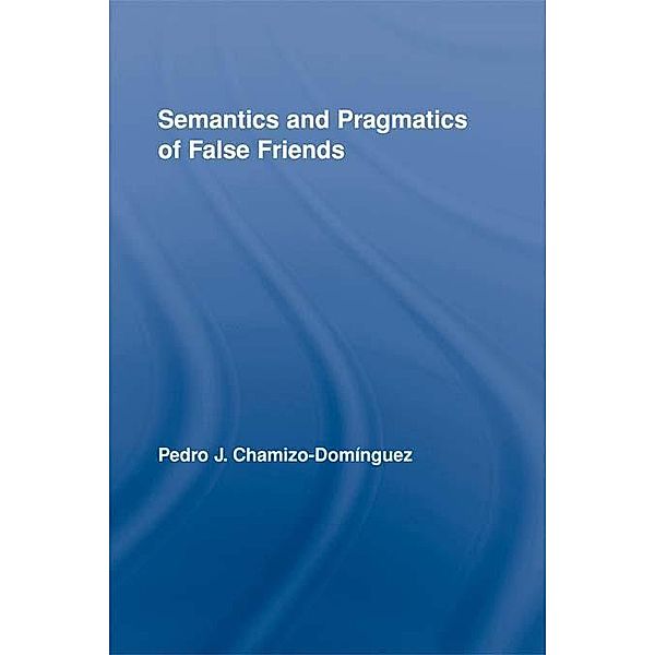 Semantics and Pragmatics of False Friends, Pedro J. Chamizo-Domínguez