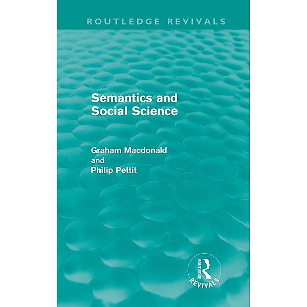 Semantics and Social Science / Routledge Revivals, Graham MacDonald, Philip Pettit
