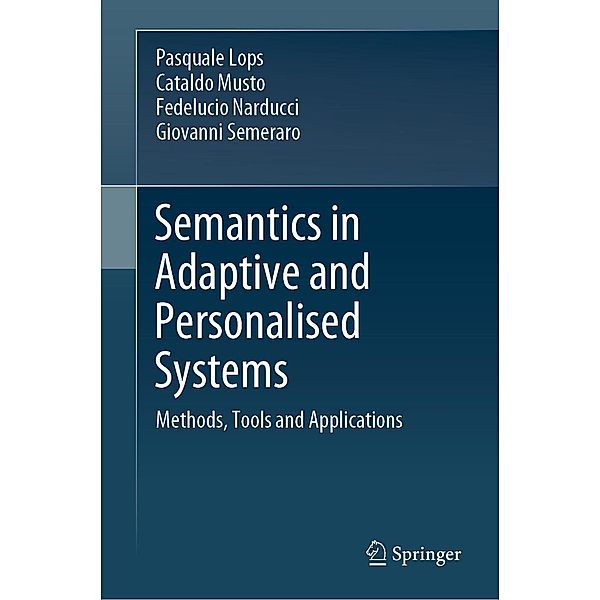 Semantics in Adaptive and Personalised Systems, Pasquale Lops, Cataldo Musto, Fedelucio Narducci, Giovanni Semeraro