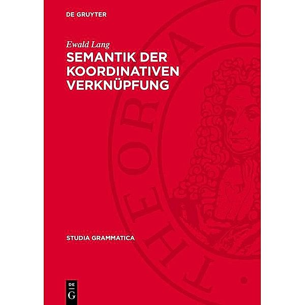 Semantik der koordinativen Verknüpfung / Studia grammatica Bd.14, Ewald Lang